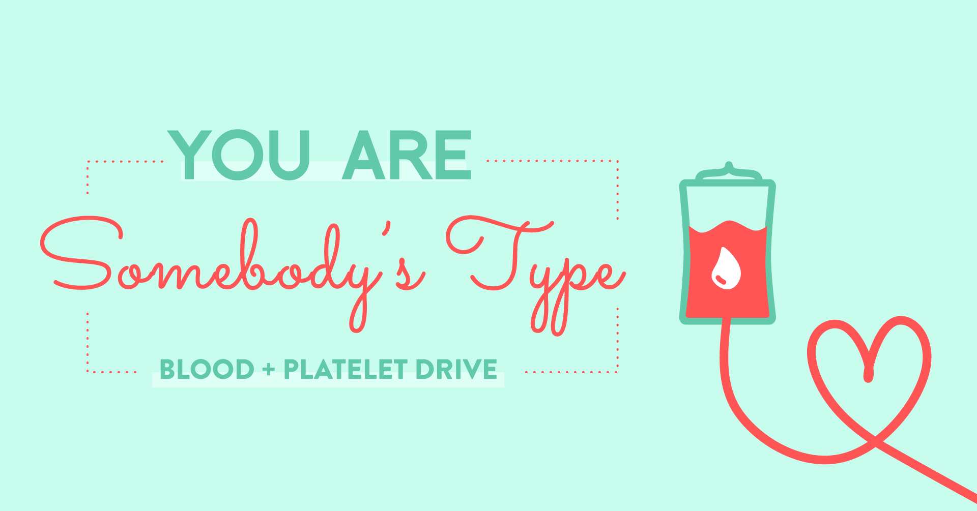 You are Somebody's Type Blood and Platelet Drive